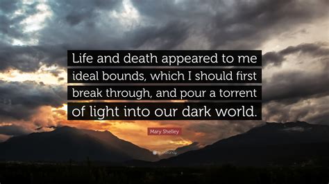 Mary Shelley Quote “Life and death appeared to me ideal