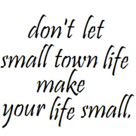 It is just amazing to observe and very frustrating. | Small town quotes, Small words, Quotes