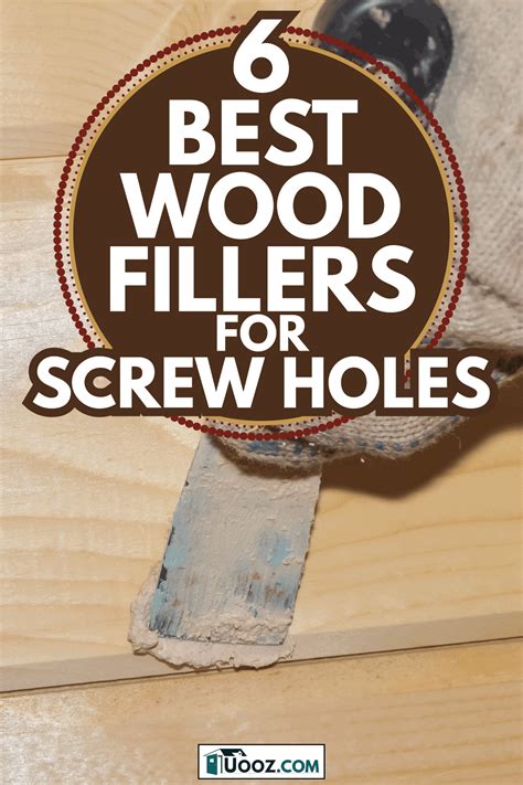 6 Best Wood Fillers For Screw Holes - uooz.com