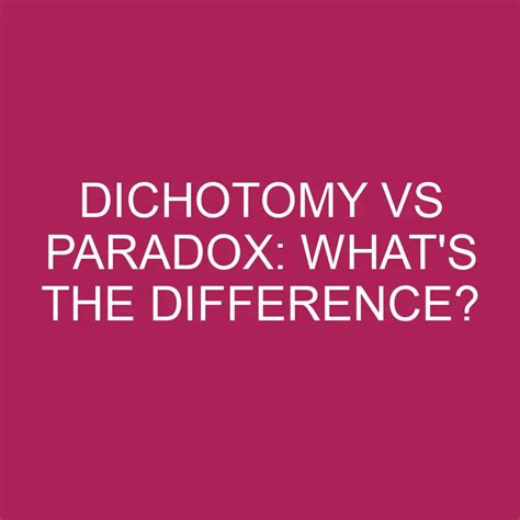 Dichotomy Vs Paradox: What's The Difference? » Differencess