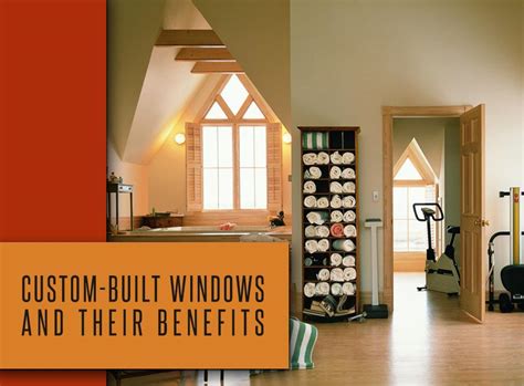 Custom-Built Windows and Their Benefits|Custom-Built Windows and Their ...