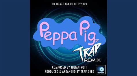 Peppa Pig Main Theme (From "Peppa Pig") [Trap Remix] - Trap Geek | Shazam