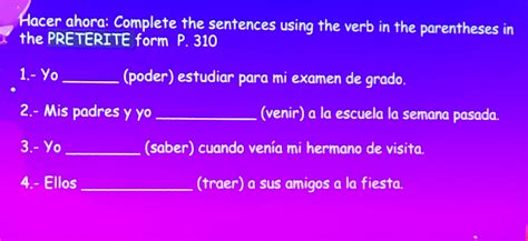 Solved: Hacer ahora: Complete the sentences using the verb in the ...