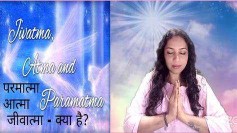 Paramatma-Aatma- Jivatma - understanding by Shweta Agarwal- Soul Realization Meditation - YouTube