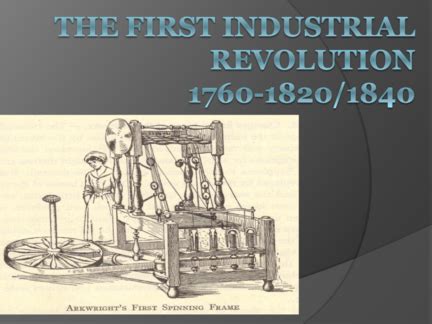 The First Industrial Revolution: 1760-1820/1840