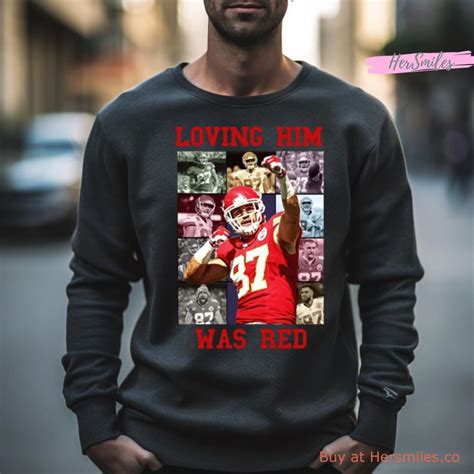 Travis Kelce Loving Him Was Red 2023 Shirt - Hersmiles