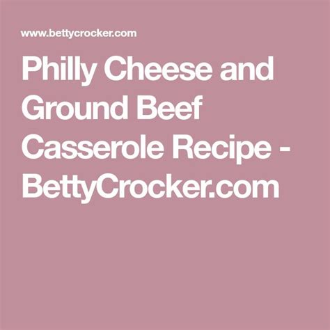Philly Cheese and Ground Beef Casserole Recipe - BettyCrocker.com | Ground beef casserole ...