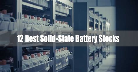 12 Best Solid-State Battery Stocks For 2022