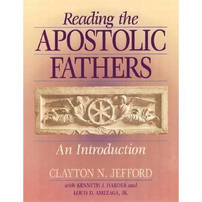 Reading the Apostolic Fathers: An Introduction by Clayton N. Jefford ...