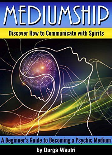 Mediumship: Discover How to Communicate with Spirits ~ A Beginner's Guide to Becoming a Psychic ...