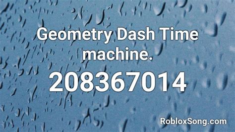 Geometry Dash Time machine. Roblox ID - Roblox music codes