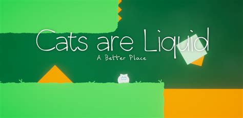 Cats Are Liquid - A Better Place - Steam Games