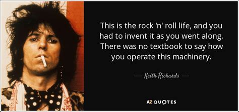 Keith Richards quote: This is the rock 'n' roll life, and you had...