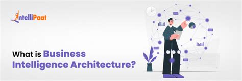 What is Business Intelligence Architecture? - Intellipaat