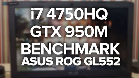 GTX 950M & i7 4750HQ Benchmark - ASUS ROG GL552JX - YouTube