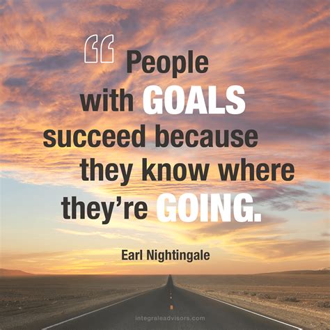 Success Quote: "People with goals succeed because they know where they're going" -Earl ...