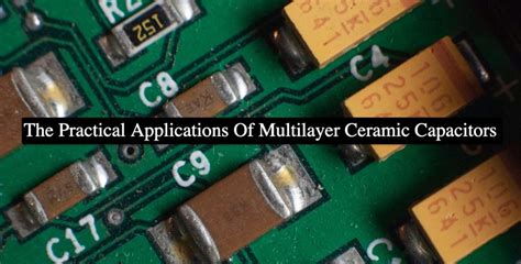 The Practical Applications Of Multilayer Ceramic Capacitors