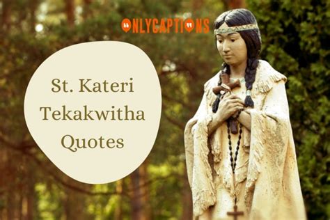 950+ St. Kateri Tekakwitha Quotes (2024) Spiritual Insights