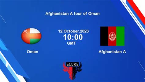 Oman vs Afghanistan A [Match 1]Live Score, Afghanistan A tour of Oman ...