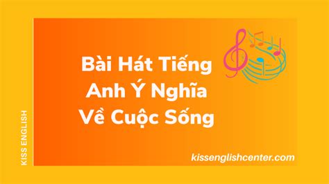 Bài Hát Tiếng Anh Ý Nghĩa Về Cuộc Sống | KISS English