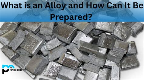 What is an Alloy, and How Can It Be Prepared?