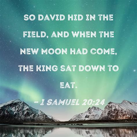 1 Samuel 20:24 So David hid in the field, and when the New Moon had ...