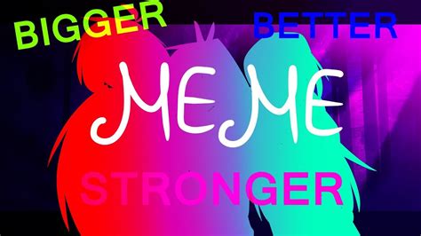 Bigger Better Stronger [MEME] - YouTube