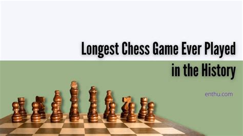 Longest Chess Game Ever Played in History - EnthuZiastic