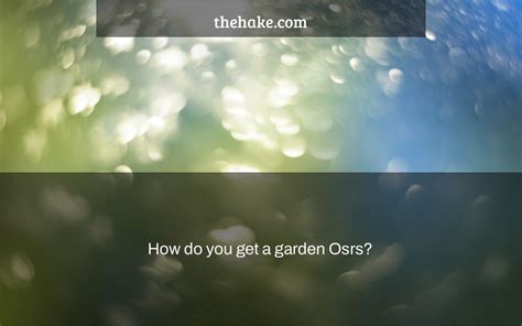 How do you get a garden Osrs? - The Hake