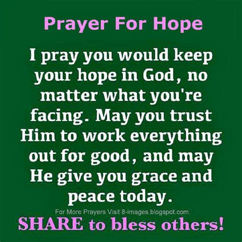 Prayers For Hope | I Pray you would keep your hope in God, no matter what you are facing. May ...