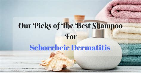 The Best Shampoo for Seborrheic Dermatitis – 2021 Top Picks