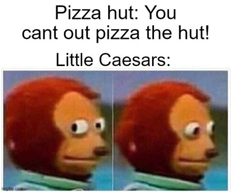 Little Caesars > Pizza Hut : r/memes