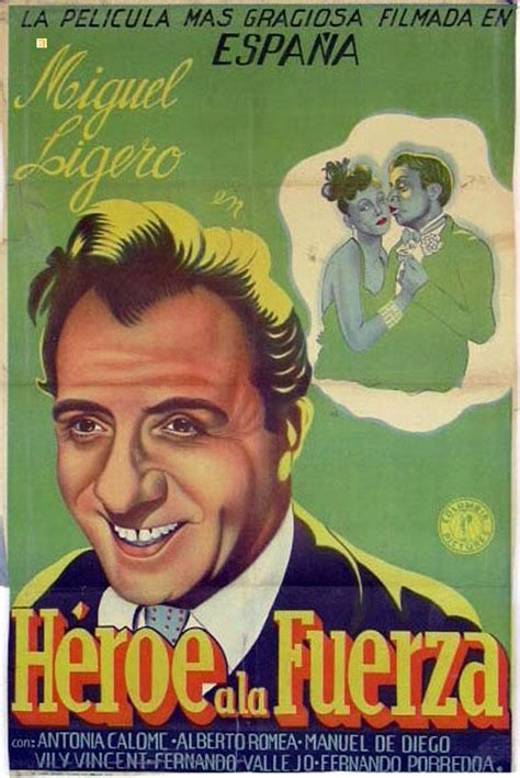 HEROE A LA FUERZA - 1941Dir BENITO PEROJOCast: MIGUEL LIGEROCOLOME antoÒitaROMEA ...