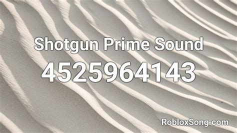 Shotgun Prime Sound Roblox ID - Roblox music codes