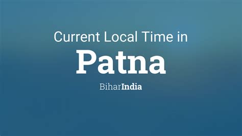 Current Local Time in Patna, Bihar, India