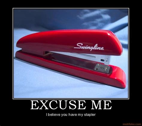 Excuse Me - I believe you have my stapler