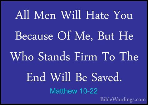 Matthew 10-22 - All Men Will Hate You Because Of Me, But He Who S ...