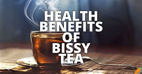 11 Potential Health Benefits Of Bissy Tea