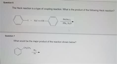 Solved Question 6 The Heck reaction is a type of coupling | Chegg.com