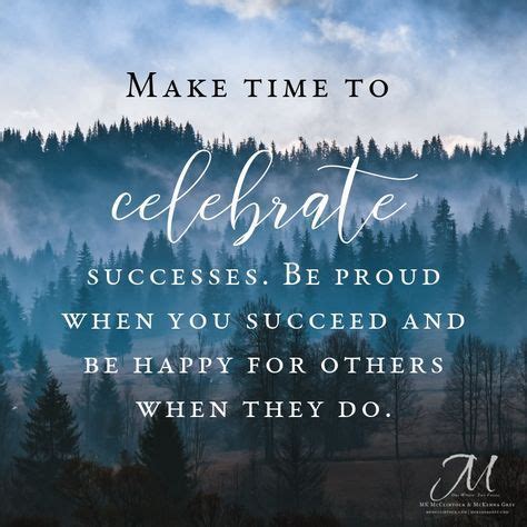 Make time to celebrate successes. Be proud when you succeed and be ...