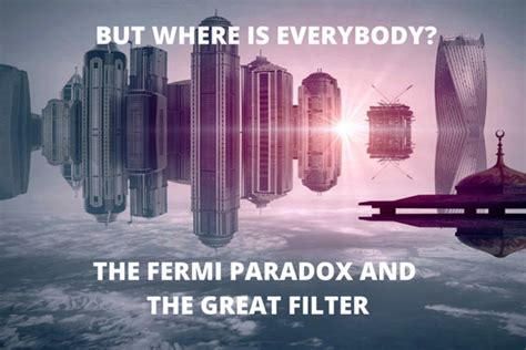 Where Is Everybody? The Fermi Paradox and the Great Filter Explained - Owlcation