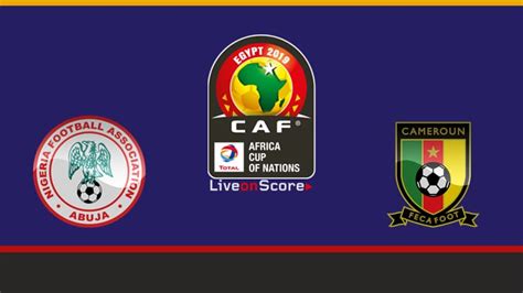 Nigeria vs Cameroon Preview and Prediction Live stream Africa Cup of Nations 2019