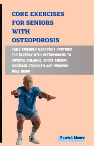 CORE EXERCISES FOR SENIORS WITH OSTEOPOROSIS: Daily Friendly Exercises Routines for Elderly with ...