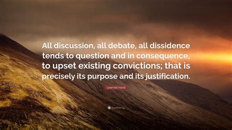 Learned Hand Quote: “All discussion, all debate, all dissidence tends to question and in ...