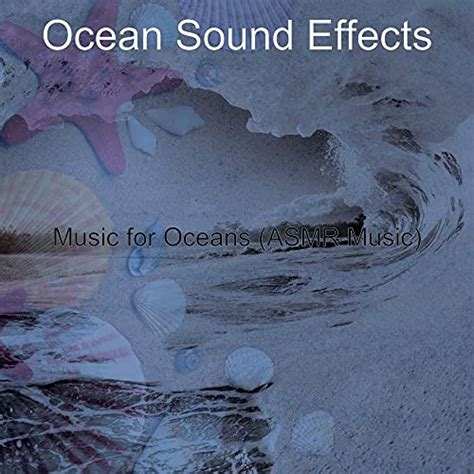 Play Music for Oceans (ASMR Music) by Ocean Sound Effects on Amazon Music