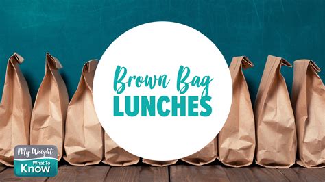 Brown Bag Lunches | My Weight What To Know