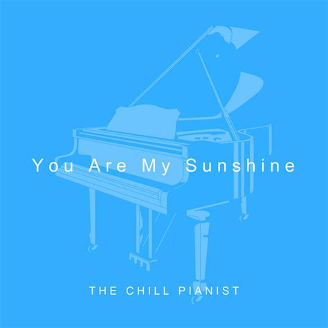 You Are My Sunshine (Piano Version) - Single by The Chill Pianist | Spotify