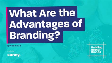 What Are the Advantages of Branding? | Building Better Brands | Episode ...