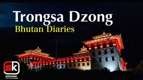 Walk Inside The Trongsa Dzong, History of Trongsa, Fortress, Tshechu ...