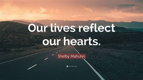 Shelby Mahurin Quote: “Our lives reflect our hearts.”